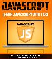 JavaScript_ JavaScript For Beginners - Learn JavaScript Programming with ease in HALF THE TIME