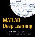 MATLAB Deep Learning_ With Machine Learning, Neural Networks and Artificial Intelligence